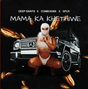 Deep Saints – Mama Ka Khethiwe Ft. Combos365 & Spux