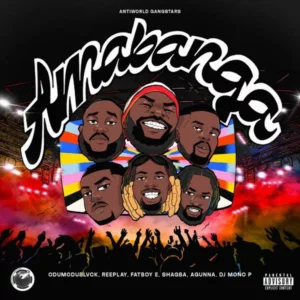 ANTI WORLD GANGSTARS – AMABANGA Ft. ODUMODUBLVCK, REEPLAY, FATBOY E, AGUNNA, SHAGBA & DJ Mono P