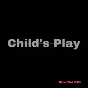 Bhadboi OML – Child’s Play