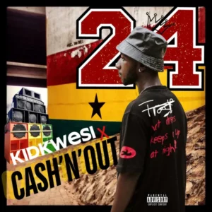 Cash’N’Out – 24 Ft. Kid Kwesi & DJ OBI