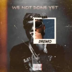 Dremo – Boy Bye Ft. Sugarbana, Phenom, Barry lane, Monttei, Nexto, The Flowolf, Maxino, Chinko Ekun, Payper Corleone, Priesst & GTS 40k