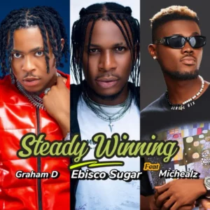 Ebisco Sugar – Steady Winning ft. Graham D (feat. Michealz) & Michealz