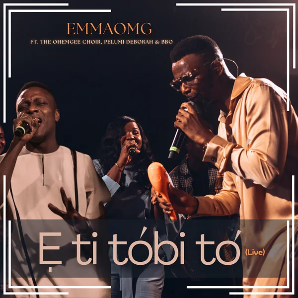 EmmaOMG – E Ti Tobi to ft. Pelumi Deborah, BBO & The OhEmGee Choir