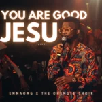 EmmaOMG – You Are Good Jesu ft. The OhEmGee Choir
