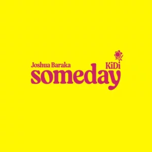 Joshua Baraka – Someday ft. KiDi