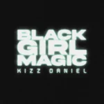 Kizz Daniel – Black Girl Magic