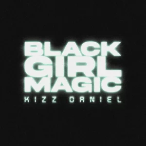 Kizz Daniel – Black Girl Magic