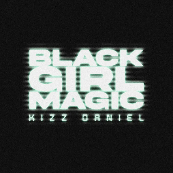 Kizz Daniel – Black Girl Magic