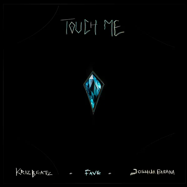 Krizbeatz – Touch Me ft. Fave & Joshua Baraka