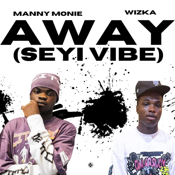 Manny Monie – Away [Seyi Vibe] Ft. Wizka Mp3 Download