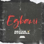 Rexxie – EGBAMI ft. Rybeena