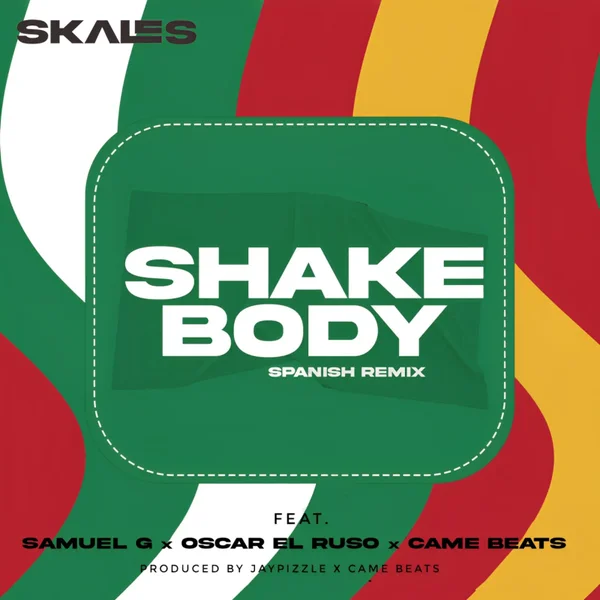 Skales – Shake Body Spanish Remix Ft. Oscar el Ruso, Samuel G & Came Beats