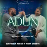 Sunmisola Agbebi – Adun Acoustic ft. Yinka Okeleye