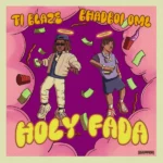 T.I BLAZE – Holy Fada Ft. Bhadboi OML