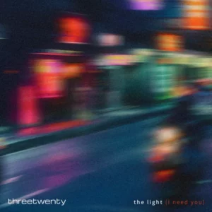threetwenty – The Light (I Need You)