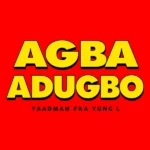 Yaadman fka Yung L – Agba Adugbo