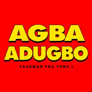 Yaadman fka Yung L – Agba Adugbo