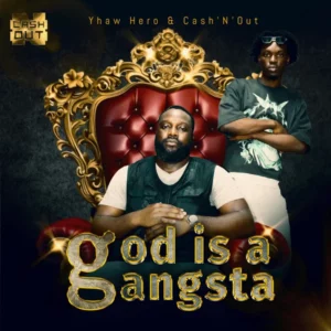 Yhaw hero – god is a gangsta ft. Cash’N’Out with DJ OBI & DJ OBI