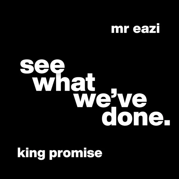 King Promise – See What We’ve Done Ft. Mr Eazi Mp3 Download