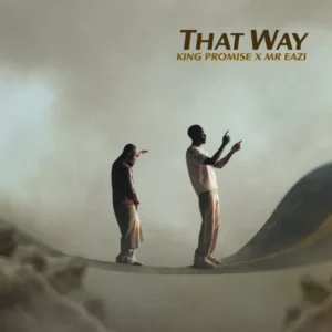 King Promise – That Way Ft. Mr Eazi